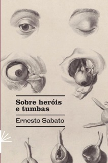 Sobre heróis e tumbas by Ernesto Sabato, Igor Miranda & Paulo Lannes