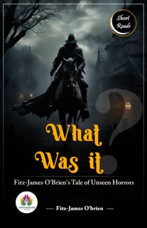 What Was It? by Fitz-James O'Brien