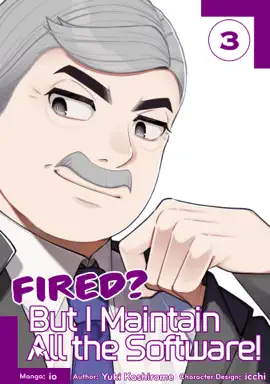 Fired? But I Maintain All the Software! (Manga) Volume 3