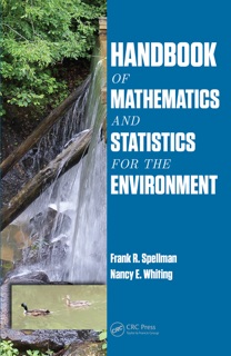Handbook of Mathematics and Statistics for the Environment by Frank R. Spellman & Nancy E. Whiting