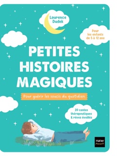 Petites histoires magiques pour guérir les soucis du quotidien by Laurence Dudek & Qu Lan