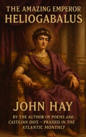The Amazing Emperor Heliogabalus
