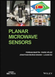 Planar Microwave Sensors by Ferran Martín, Paris Vélez, Jonathan Muñoz-Enano & Lijuan Su
