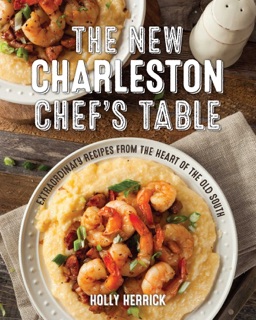 The New Charleston Chef's Table by Holly Herrick