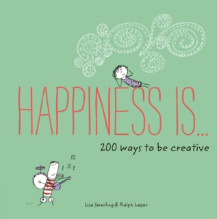 Happiness Is . . . 200 Ways to Be Creative by Napoleon Hill & Ralph Lazar