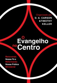 O Evangelho no centro - D. A. Carson & Tim Keller