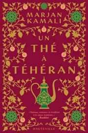 Un thé à Téhéran - Marjan Kamali & Florence Moreau