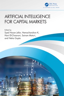 Artificial Intelligence for Capital Markets by Syed Hasan Jafar, Hemachandran K, Hani El-Chaarani, Sairam Moturi & Neha Gupta
