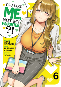 You Like Me, Not My Daughter?! (Manga) Vol. 6 - Kota Nozomi Cover Art