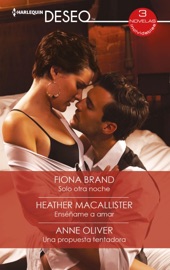 Solo otra noche - Enséñame a amar - Una propuesta tentadora - Fiona Brand, Heather MacAllister & Anne Oliver