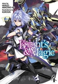 Knight's & Magic: Volume 4 (Light Novel) by Hisago Amazake-no