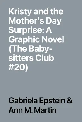 Read: Kristy and the Mother's Day Surprise: A Graphic Novel (The Book Baby-sitters Club #20)