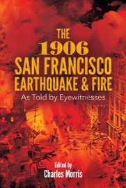 The 1906 San Francisco Earthquake and Fire - Charles Morris