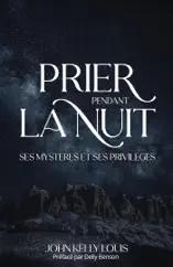 Prier Pendant La Nuit Ses Mystères Et Ses Privilèges