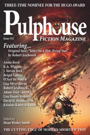 Pulphouse Fiction Magazine Issue #32 - Dean Wesley Smith, Robert Jeschonek, Brigid Collins, Lisa Silverthorne, David H. Hendrickson, Adam-Troy Castro, O'Neil De Noux, Lisa Danny-Roberts, Katrina Wiggins, Annie Reed, Kristine Kathryn Rusch & J. Steven York