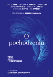 O pochodzeniu. Ujęcie filozoficzne Tom 1 - Stephen C. Meyer, William A. Dembski, Grzegorz Malec, Del Ratzsch, Steve Clarke, Taner Edis, Jeffrey Koperski, Robert A. Larmer & Kazimierz Jodkowski