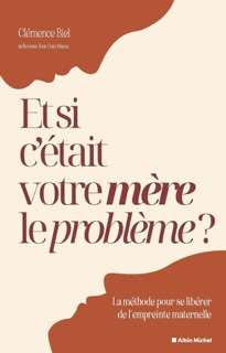 Et si c'était votre mère le problème ? by Clémence Biel & Clémence @Become.Your.Own.Mama