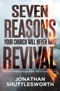 Seven Reasons Your Church Will Never Have Revival by Jonathan Shuttlesworth