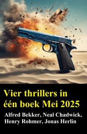 Vier thrillers in één boek Mei 2025 - Alfred Bekker, Neal Chadwick, Henry Rohmer & Jonas Herlin