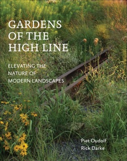 Gardens of the High Line by Piet Oudolf & Rick Darke
