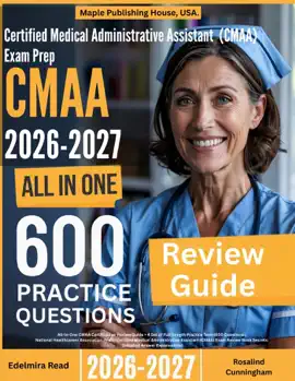Certified Medical Administrative Assistant (CMAA) Exam Prep: All-In-One Guide with 4 Full Sets of 600 Practice Questions with detailed explanation NHA CMAA Certification Review
