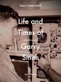 Life and Times of Garry Smith - Garry Smith