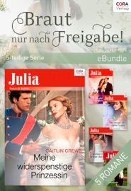 Braut nur nach Freigabe! - 5-teilige Serie - Abby Green, India Grey, Janette Kenny, Caitlin Crews, Melanie Milburne, Meriam Pstross, Anike Pahl, Trixi de Vries & Grit Wölten