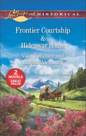 Frontier Courtship & Hideaway Home - Valerie Hansen & Hannah Alexander