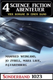 4 Science Fiction Abenteuer Sonderband 1023 - Jo Zybell, Manfred Weinland, Mara Laue & P. J. Varenberg