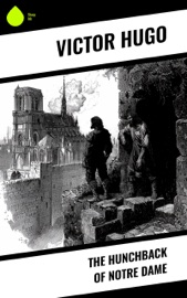 The Hunchback of Notre Dame - Victor Hugo & Isabel F. Hapgood