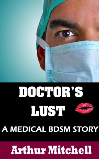 Doctor's Lust: A Medical BDSM Story by Arthur Mitchell