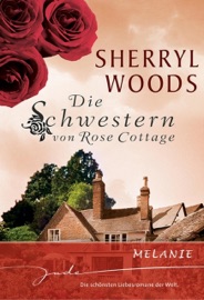 Die Schwestern von Rose Cottage: Melanie - Sherryl Woods & Renate Moreira