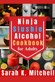 Ninja Slushie Alcohol Cookbook for Adults by Sarah k. Mitchell