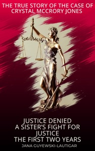 Justice Denied-A Sister's Fight for Justice The True Story of Crystal McCrory Jones