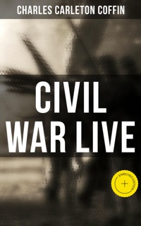 Civil War Live by Charles Carleton Coffin & Musaicum Press