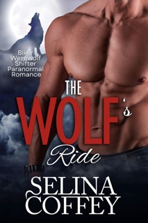 The Wolf's Ride: Biker Werewolf Shifter Paranormal Romance by Selina Coffey