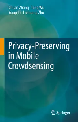 Privacy-Preserving in Mobile Crowdsensing - Chuan Zhang, Tong Wu, Youqi Li & Liehuang Zhu