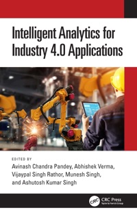 Intelligent Analytics for Industry 4.0 Applications by Avinash Chandra Pandey, Abhishek Verma, Vijaypal Singh Rathor, Munesh Singh & Ashutosh Kumar Singh