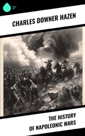 The History of Napoleonic Wars - Charles Downer Hazen