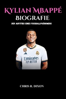 Kylian Mbappé Biografie by Chris Dixon