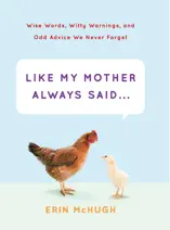 Like My Mother Always Said . . .