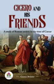 Cicero and his friends :  A study of Roman society in the time of Caesar