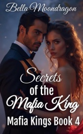Secrets of the Mafia King - Bella Moondragon