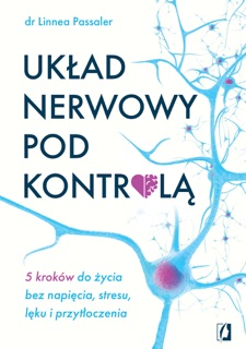 Układ nerwowy pod kontrolą. 5 kroków do życia bez napięcia, stresu, lęku i przytłoczenia by Marcin Masłowski & Linnea Passaler