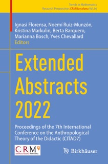 Extended Abstracts 2022 by Ignasi Florensa, Noemí Ruiz-Munzón, Kristina Markulin, Berta Barquero, Marianna Bosch & Yves Chevallard
