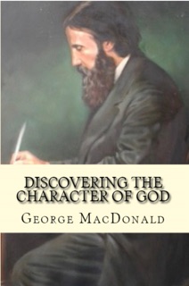Discovering the Character of God by George MacDonald & Michael Phillips
