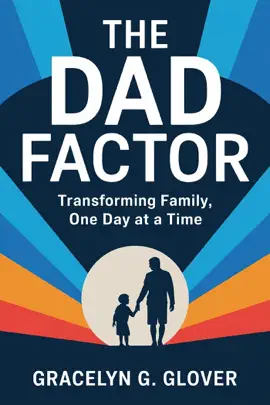 The Dad Factor: Transforming Family, One Day at a Time