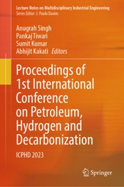 Proceedings of 1st International Conference on Petroleum, Hydrogen and Decarbonization - Anugrah Singh, Pankaj Tiwari, Sumit Kumar & Abhijit Kakati
