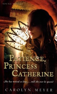 Patience, Princess Catherine by Carolyn Meyer