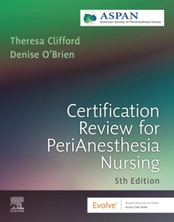 Certification Review for PeriAnesthesia Nursing - E-Book by ASPAN